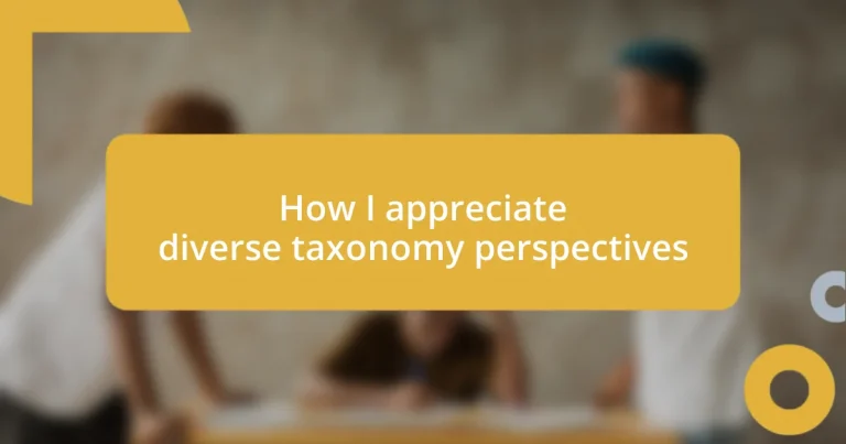 How I appreciate diverse taxonomy perspectives