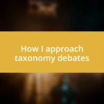 How I approach taxonomy debates