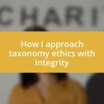 How I approach taxonomy ethics with integrity