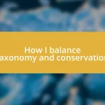 How I balance taxonomy and conservation