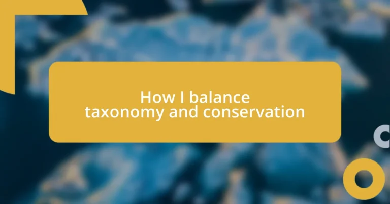 How I balance taxonomy and conservation