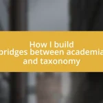 How I build bridges between academia and taxonomy