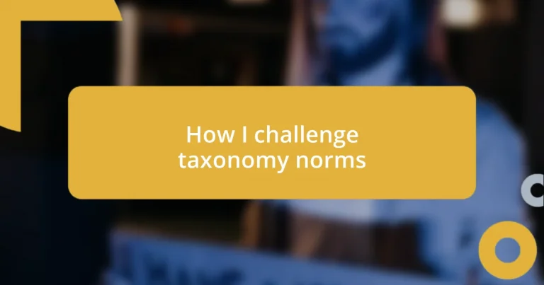 How I challenge taxonomy norms