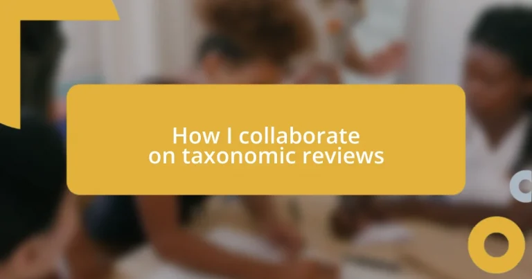 How I collaborate on taxonomic reviews