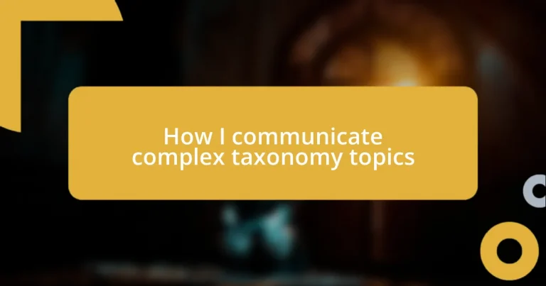 How I communicate complex taxonomy topics