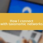 How I connect with taxonomic networks