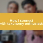 How I connect with taxonomy enthusiasts