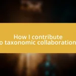 How I contribute to taxonomic collaborations