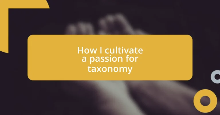 How I cultivate a passion for taxonomy