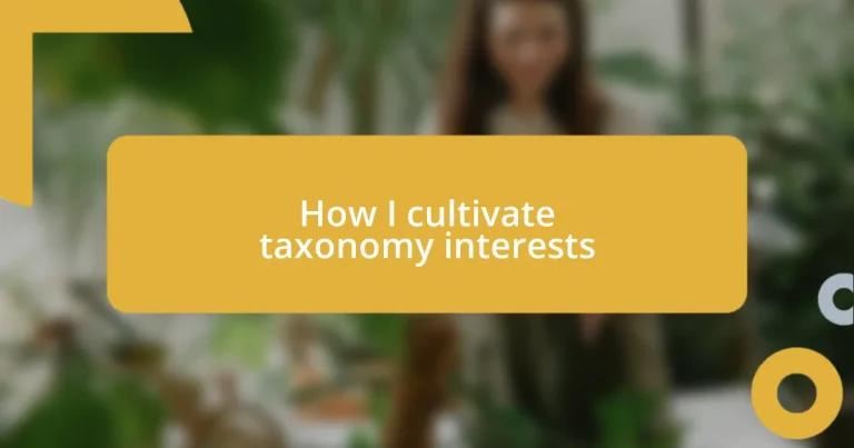 How I cultivate taxonomy interests