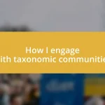 How I engage with taxonomic communities