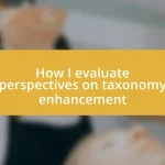 How I evaluate perspectives on taxonomy enhancement