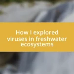 How I explored viruses in freshwater ecosystems