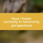 How I foster curiosity in taxonomy perspectives