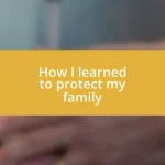 How I learned to protect my family