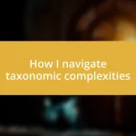 How I navigate taxonomic complexities