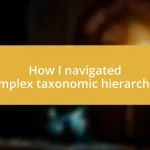 How I navigated complex taxonomic hierarchies