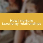 How I nurture taxonomy relationships