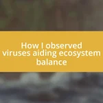 How I observed viruses aiding ecosystem balance