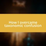 How I overcame taxonomic confusion