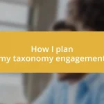 How I plan my taxonomy engagement