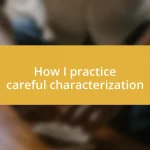 How I practice careful characterization