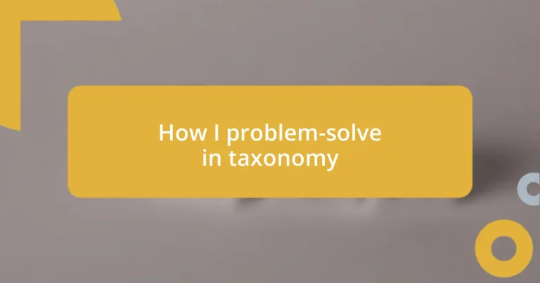 How I problem-solve in taxonomy