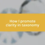 How I promote clarity in taxonomy