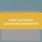 How I promote taxonomy awareness