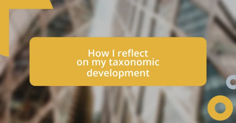 How I reflect on my taxonomic development