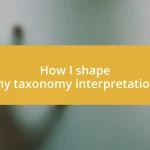 How I shape my taxonomy interpretation