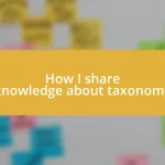 How I share knowledge about taxonomy