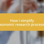 How I simplify taxonomic research processes