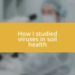 How I studied viruses in soil health