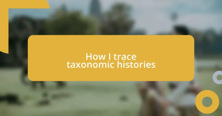 How I trace taxonomic histories