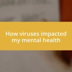 How viruses impacted my mental health