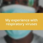 My experience with respiratory viruses