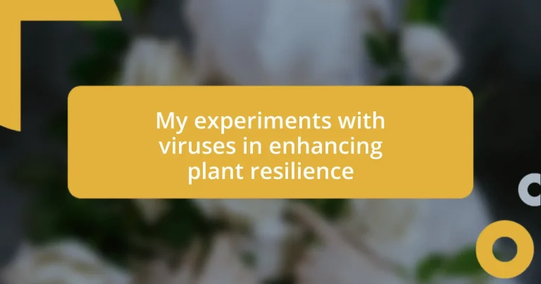 My experiments with viruses in enhancing plant resilience