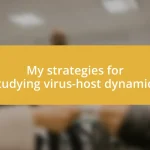 My strategies for studying virus-host dynamics