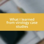 What I learned from virology case studies