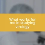 What works for me in studying virology