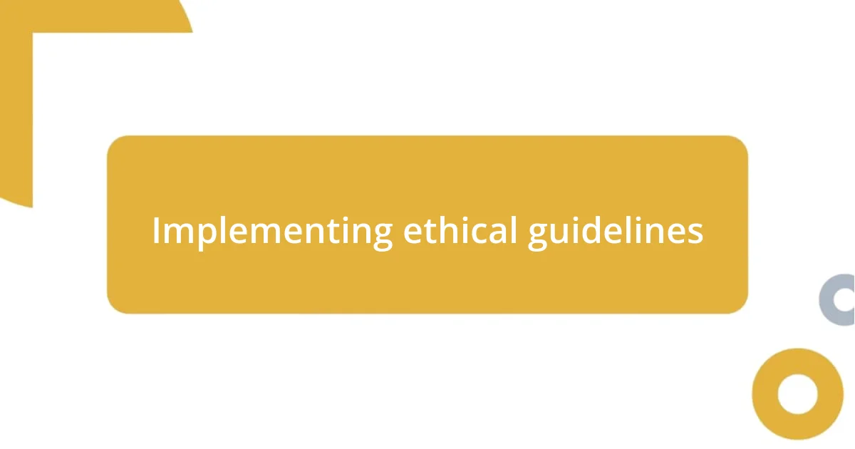 Implementing ethical guidelines