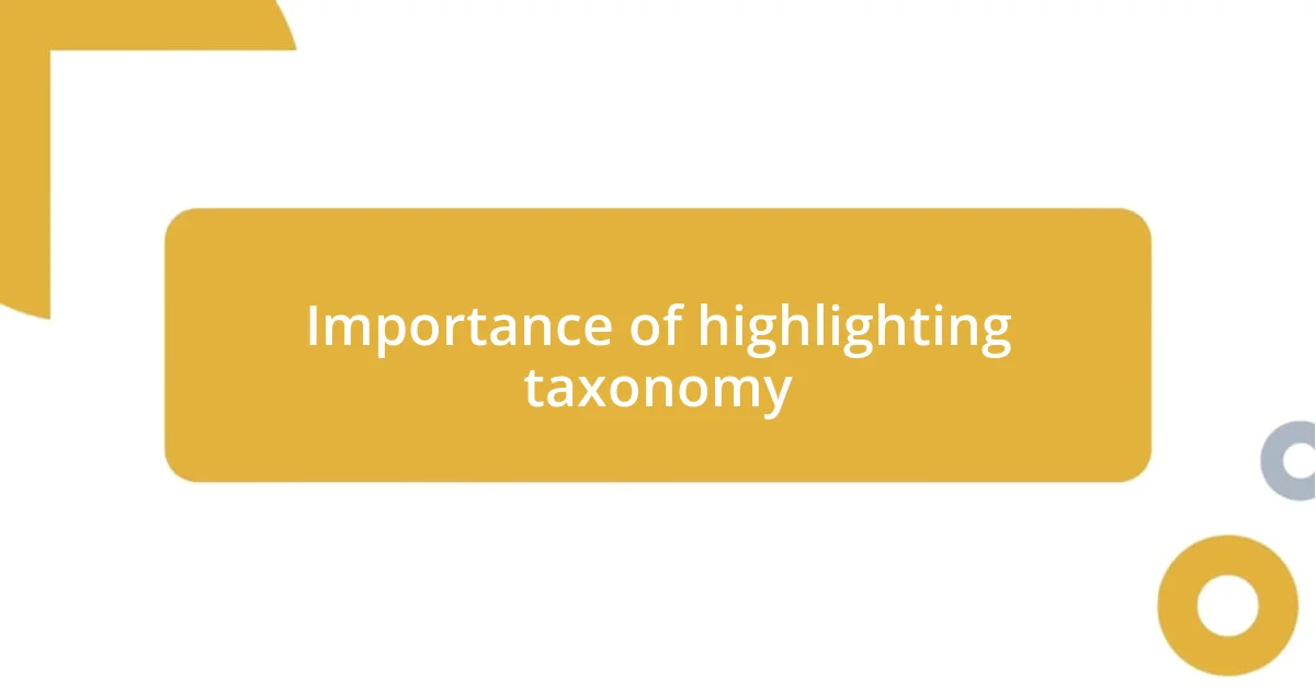 Importance of highlighting taxonomy