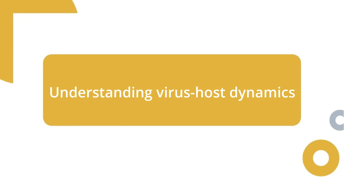 Understanding virus-host dynamics